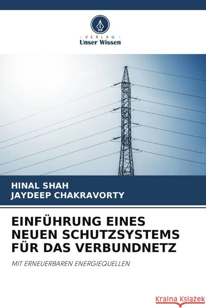 EINFÜHRUNG EINES NEUEN SCHUTZSYSTEMS FÜR DAS VERBUNDNETZ SHAH, HINAL, CHAKRAVORTY, JAYDEEP 9786208254759