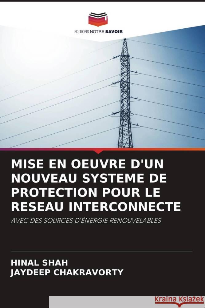 MISE EN OEUVRE D'UN NOUVEAU SYSTEME DE PROTECTION POUR LE RESEAU INTERCONNECTE SHAH, HINAL, CHAKRAVORTY, JAYDEEP 9786208254773