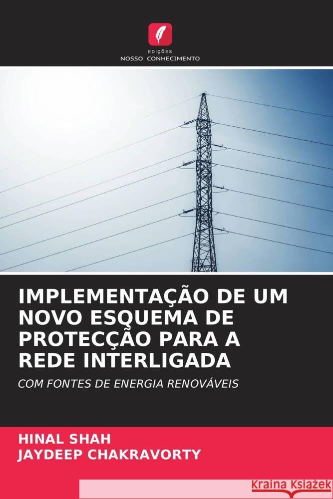 IMPLEMENTAÇÃO DE UM NOVO ESQUEMA DE PROTECÇÃO PARA A REDE INTERLIGADA SHAH, HINAL, CHAKRAVORTY, JAYDEEP 9786208254797