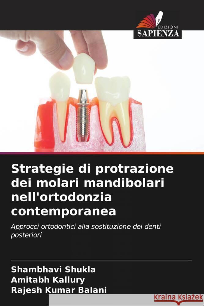 Strategie di protrazione dei molari mandibolari nell'ortodonzia contemporanea Shukla, Shambhavi, Kallury, Amitabh, Kumar Balani, Rajesh 9786208254940