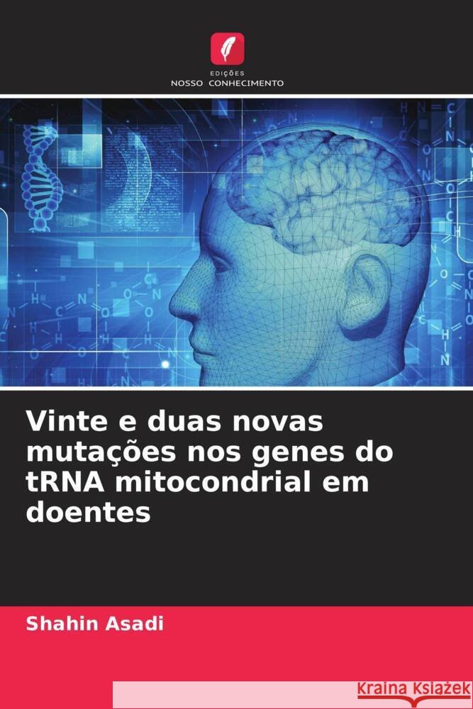 Vinte e duas novas mutações nos genes do tRNA mitocondrial em doentes Asadi, Shahin 9786208255039 Edições Nosso Conhecimento