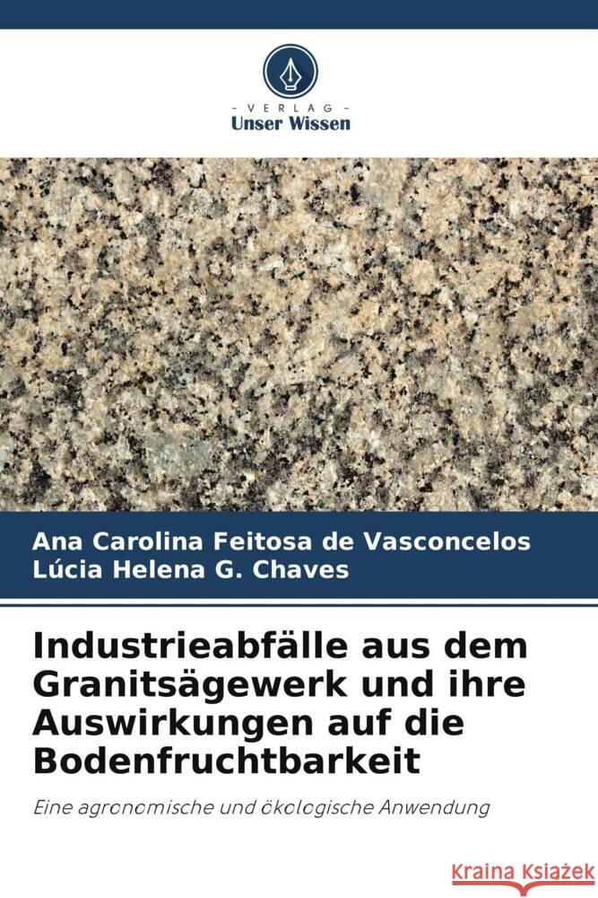 Industrieabfälle aus dem Granitsägewerk und ihre Auswirkungen auf die Bodenfruchtbarkeit Vasconcelos, Ana Carolina Feitosa de, G. Chaves, Lúcia Helena 9786208255060