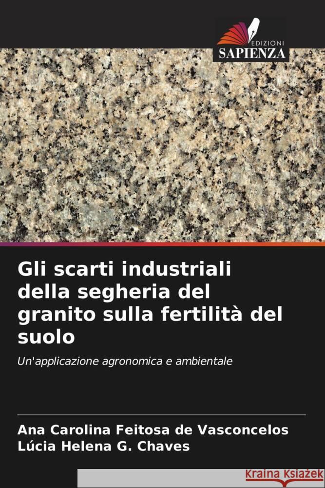 Gli scarti industriali della segheria del granito sulla fertilità del suolo Vasconcelos, Ana Carolina Feitosa de, G. Chaves, Lúcia Helena 9786208255091