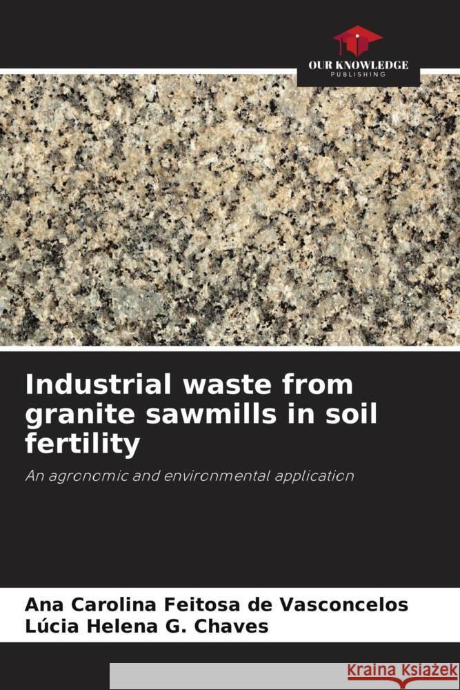 Industrial waste from granite sawmills in soil fertility Vasconcelos, Ana Carolina Feitosa de, G. Chaves, Lúcia Helena 9786208255107