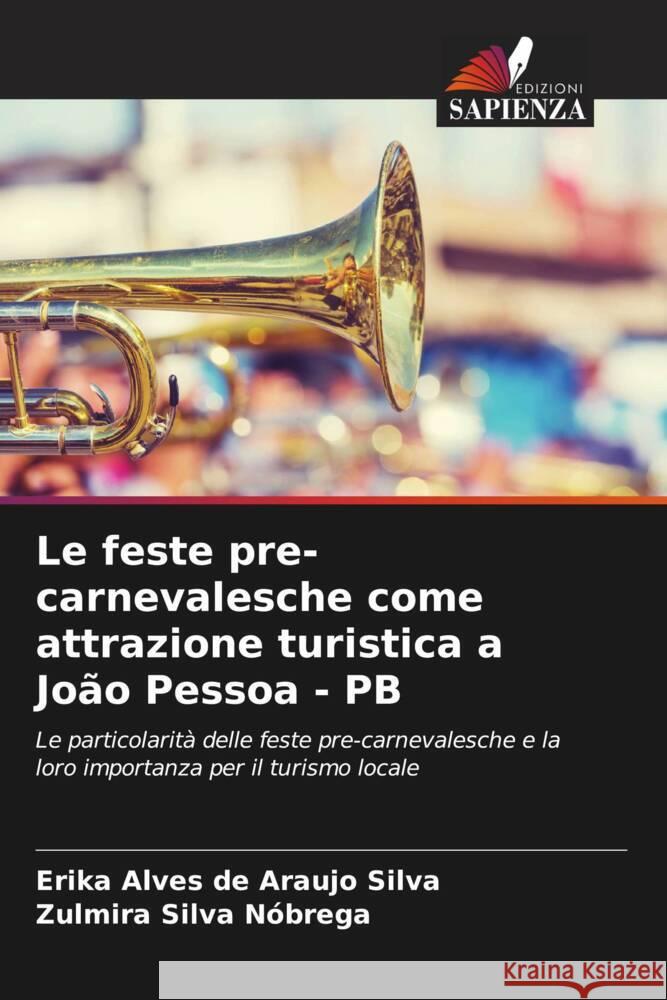 Le feste pre-carnevalesche come attrazione turistica a João Pessoa - PB Alves de Araujo Silva, Erika, Silva Nóbrega, Zulmira 9786208255152