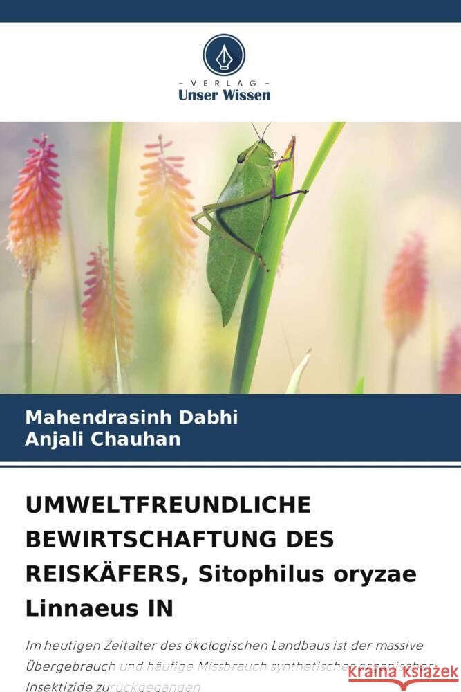 UMWELTFREUNDLICHE BEWIRTSCHAFTUNG DES REISKÄFERS, Sitophilus oryzae Linnaeus IN Dabhi, Mahendrasinh, Chauhan, Anjali 9786208255473