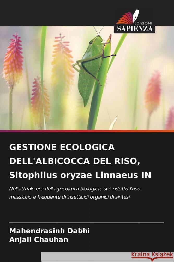 GESTIONE ECOLOGICA DELL'ALBICOCCA DEL RISO, Sitophilus oryzae Linnaeus IN Dabhi, Mahendrasinh, Chauhan, Anjali 9786208255503