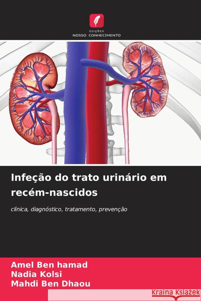 Infeção do trato urinário em recém-nascidos Ben Hamad, Amel, Kolsi, Nadia, Ben Dhaou, Mahdi 9786208255626