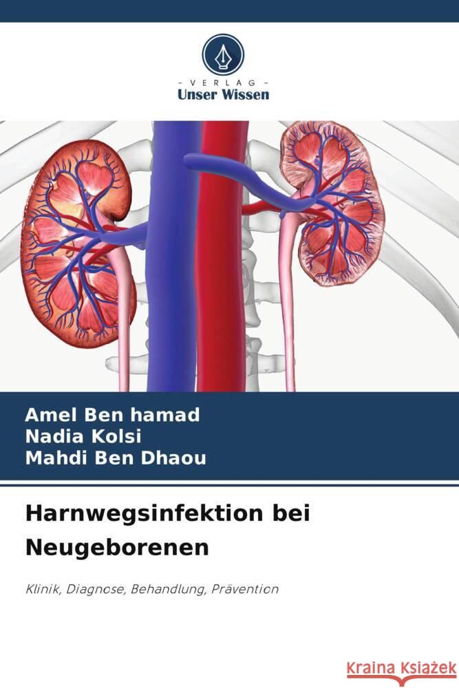 Harnwegsinfektion bei Neugeborenen Ben Hamad, Amel, Kolsi, Nadia, Ben Dhaou, Mahdi 9786208255664