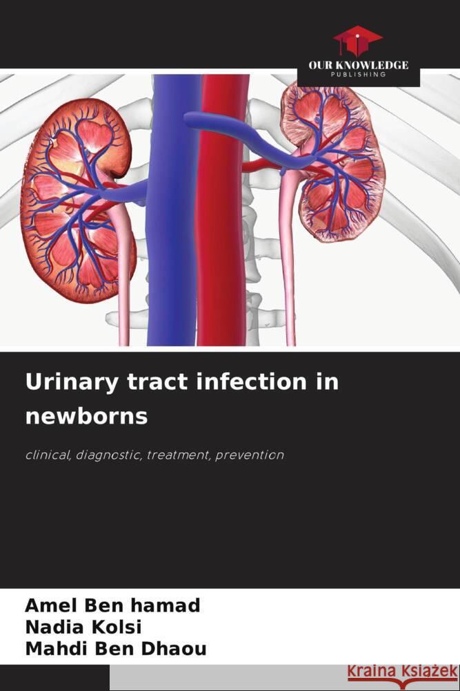 Urinary tract infection in newborns Ben Hamad, Amel, Kolsi, Nadia, Ben Dhaou, Mahdi 9786208255671