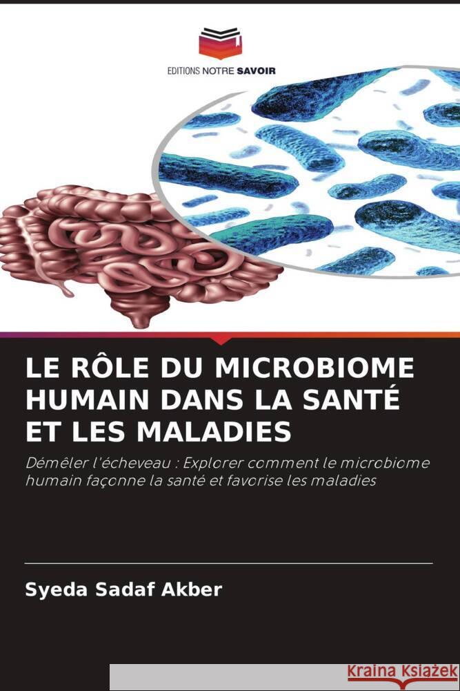 LE RÔLE DU MICROBIOME HUMAIN DANS LA SANTÉ ET LES MALADIES Akber, Syeda Sadaf 9786208255930