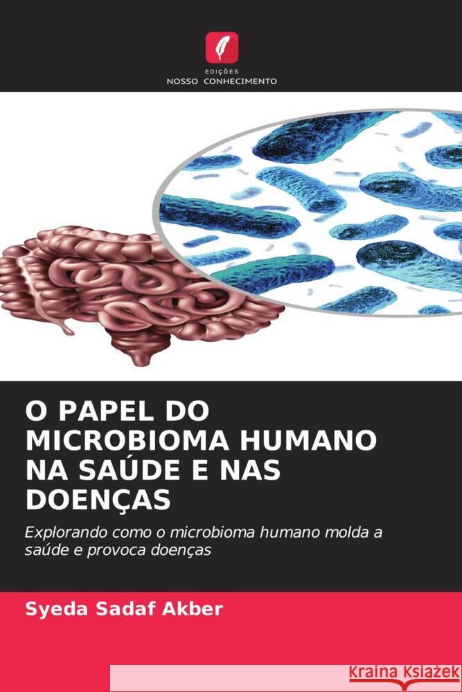 O PAPEL DO MICROBIOMA HUMANO NA SAÚDE E NAS DOENÇAS Akber, Syeda Sadaf 9786208255954