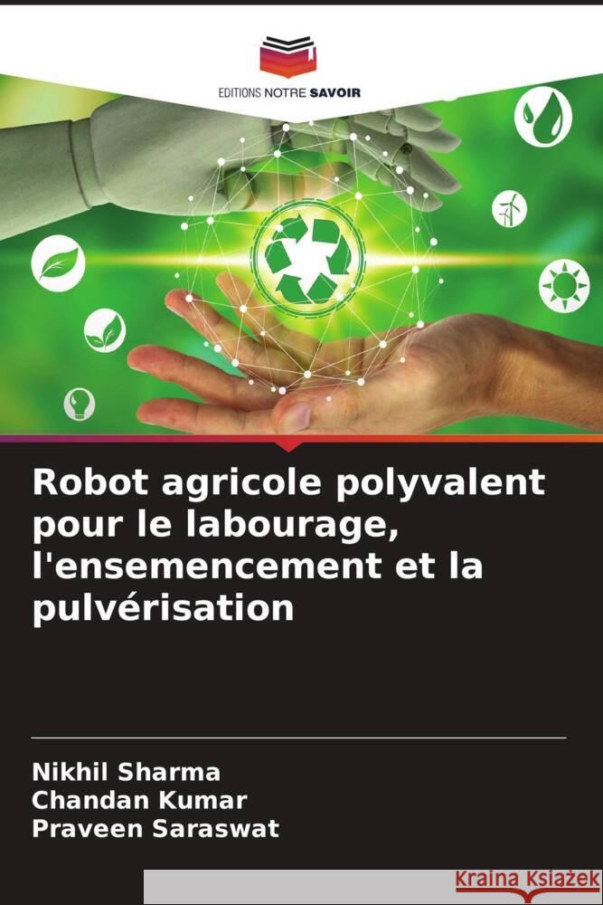 Robot agricole polyvalent pour le labourage, l'ensemencement et la pulvérisation Sharma, Nikhil, Kumar, Chandan, Saraswat, Praveen 9786208255992