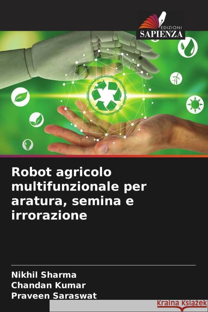 Robot agricolo multifunzionale per aratura, semina e irrorazione Sharma, Nikhil, Kumar, Chandan, Saraswat, Praveen 9786208256012