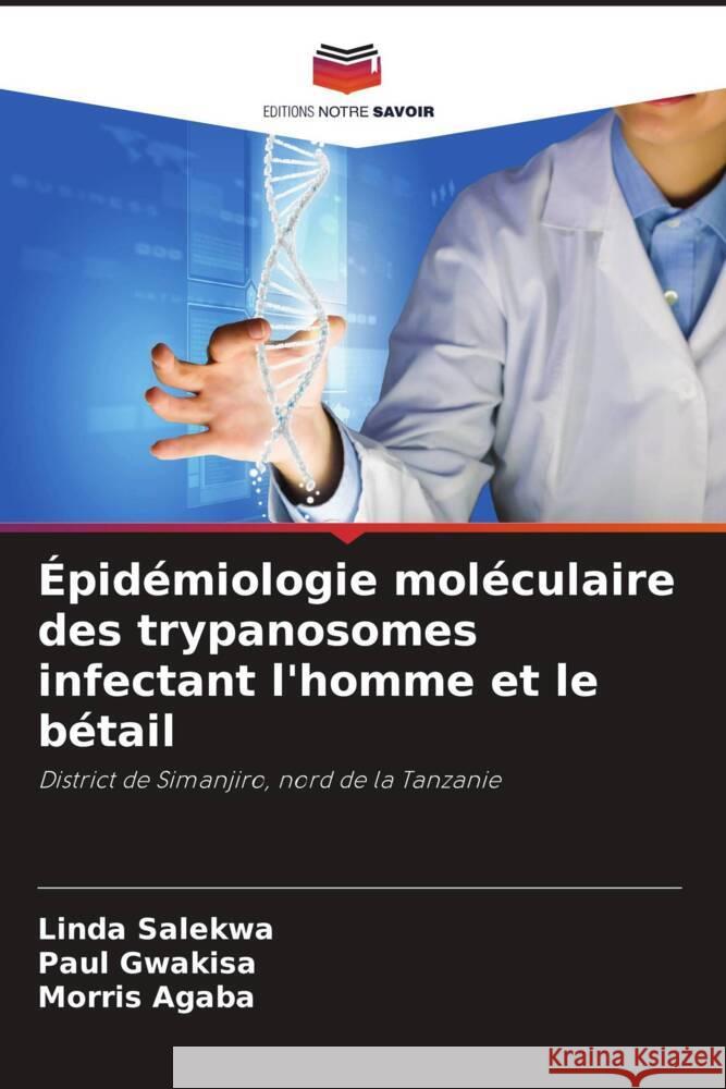 Épidémiologie moléculaire des trypanosomes infectant l'homme et le bétail Salekwa, Linda, Gwakisa, Paul, Agaba, Morris 9786208256036