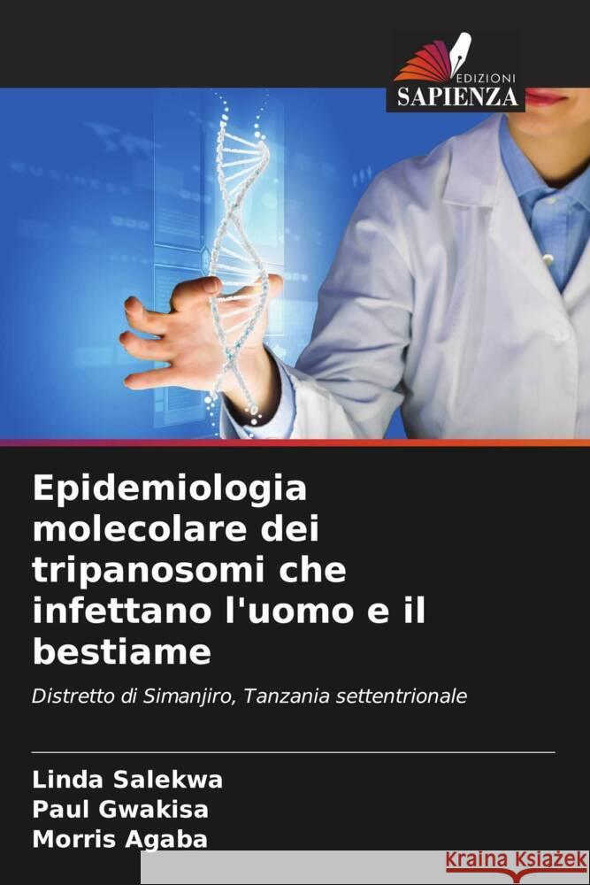 Epidemiologia molecolare dei tripanosomi che infettano l'uomo e il bestiame Salekwa, Linda, Gwakisa, Paul, Agaba, Morris 9786208256043