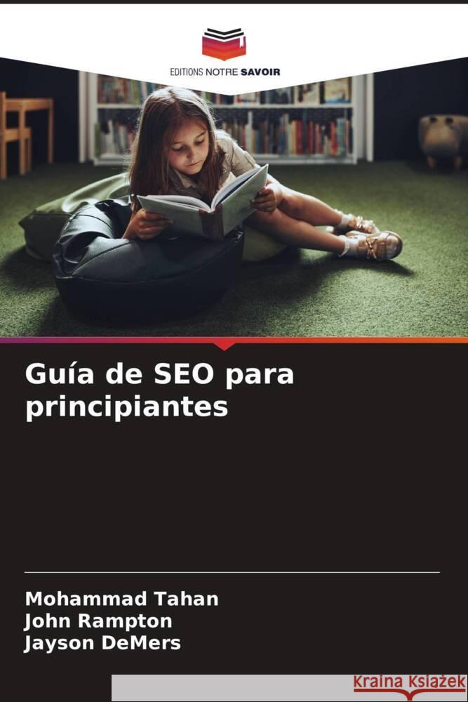 Guía de SEO para principiantes Tahan, Mohammad, Rampton, John, DeMers, Jayson 9786208256111 Editions Notre Savoir