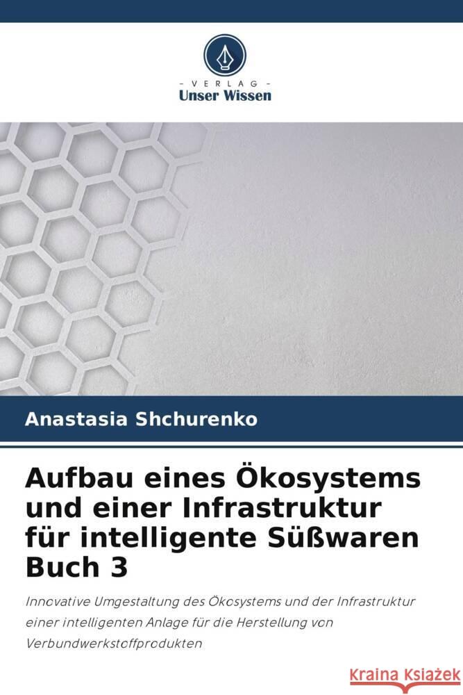 Aufbau eines Ökosystems und einer Infrastruktur für intelligente Süßwaren Buch 3 Shchurenko, Anastasia 9786208256210 Verlag Unser Wissen