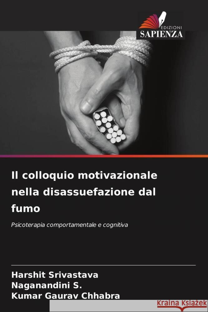 Il colloquio motivazionale nella disassuefazione dal fumo Srivastava, Harshit, S., Naganandini, Chhabra, Kumar Gaurav 9786208256470 Edizioni Sapienza