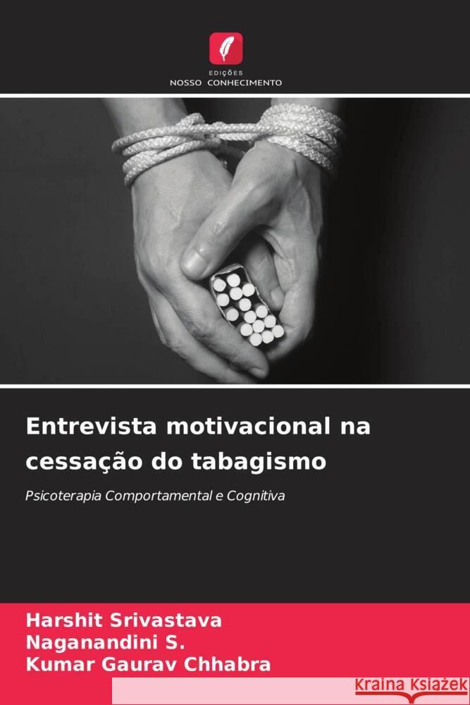 Entrevista motivacional na cessação do tabagismo Srivastava, Harshit, S., Naganandini, Chhabra, Kumar Gaurav 9786208256487 Edições Nosso Conhecimento