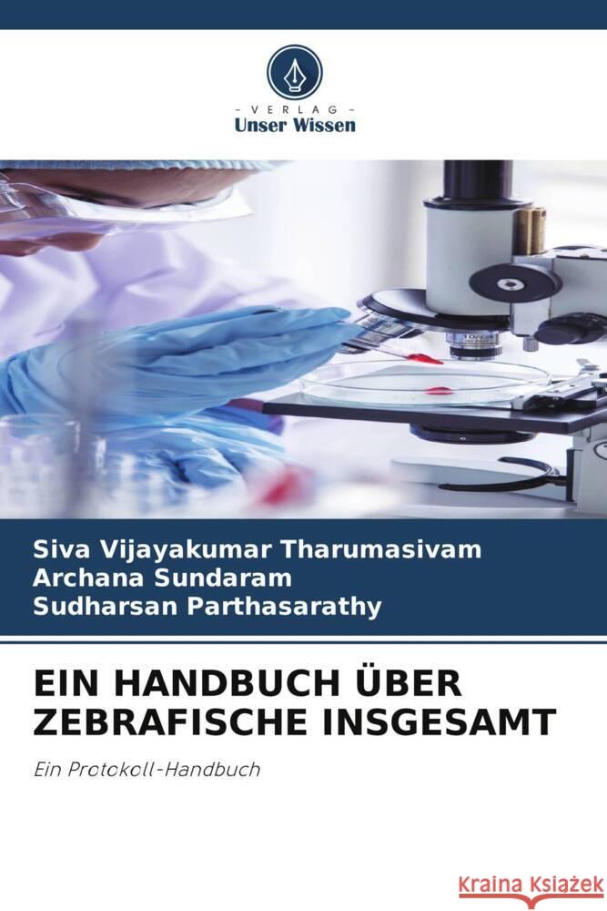 EIN HANDBUCH ÜBER ZEBRAFISCHE INSGESAMT Tharumasivam, Siva Vijayakumar, Sundaram, Archana, Parthasarathy, Sudharsan 9786208256616