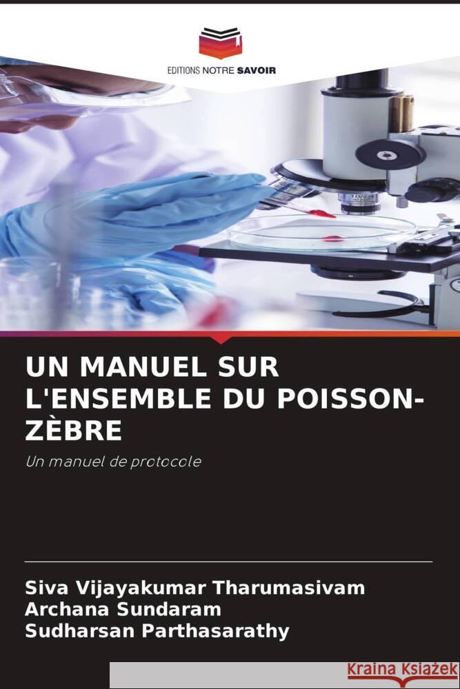 UN MANUEL SUR L'ENSEMBLE DU POISSON-ZÈBRE Tharumasivam, Siva Vijayakumar, Sundaram, Archana, Parthasarathy, Sudharsan 9786208256647