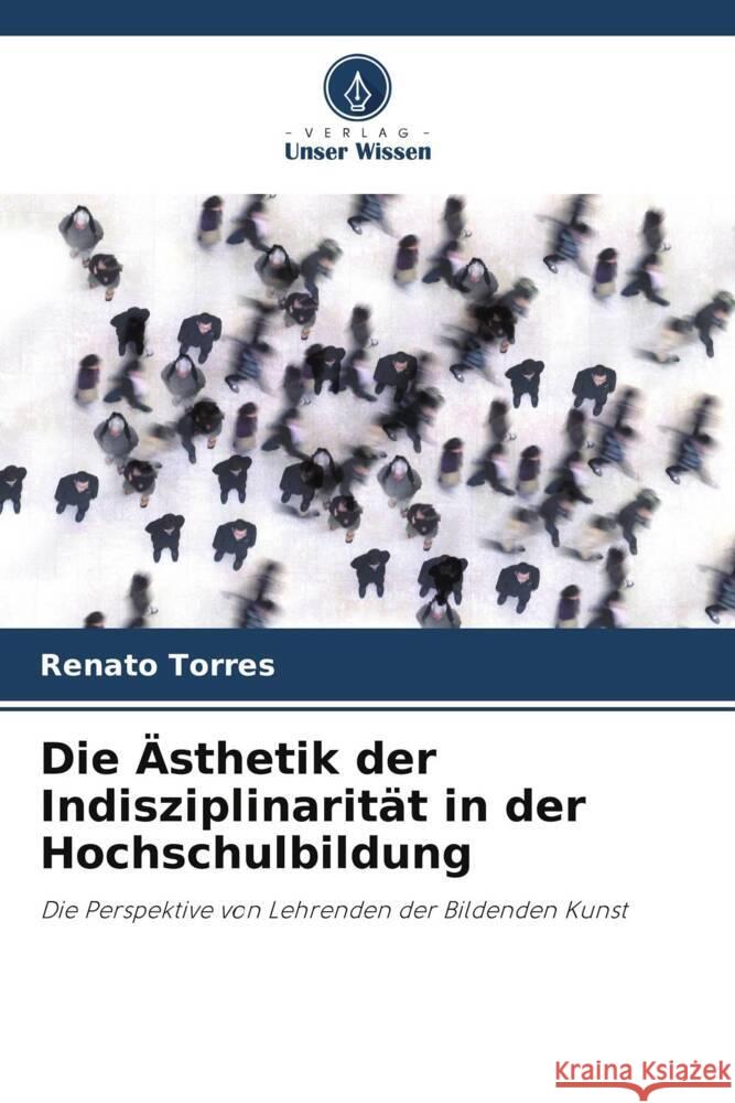 Die Ästhetik der Indisziplinarität in der Hochschulbildung Torres, Renato 9786208256746