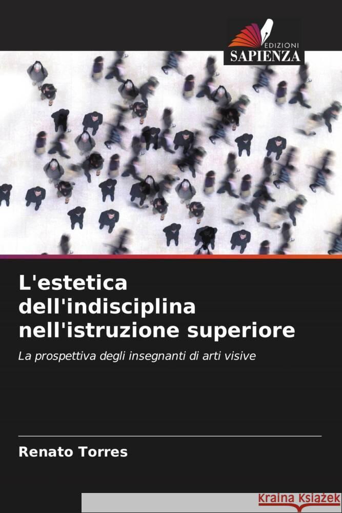 L'estetica dell'indisciplina nell'istruzione superiore Torres, Renato 9786208256784 Edizioni Sapienza