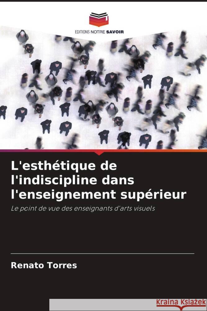 L'esthétique de l'indiscipline dans l'enseignement supérieur Torres, Renato 9786208256791 Editions Notre Savoir