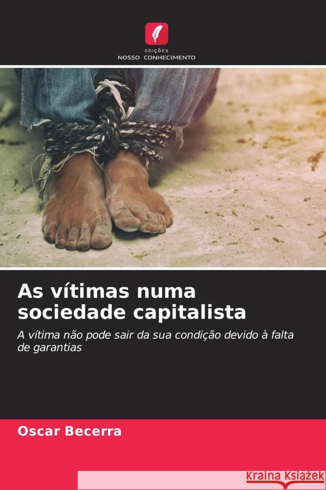 As vítimas numa sociedade capitalista Becerra, Oscar 9786208257385 Edições Nosso Conhecimento