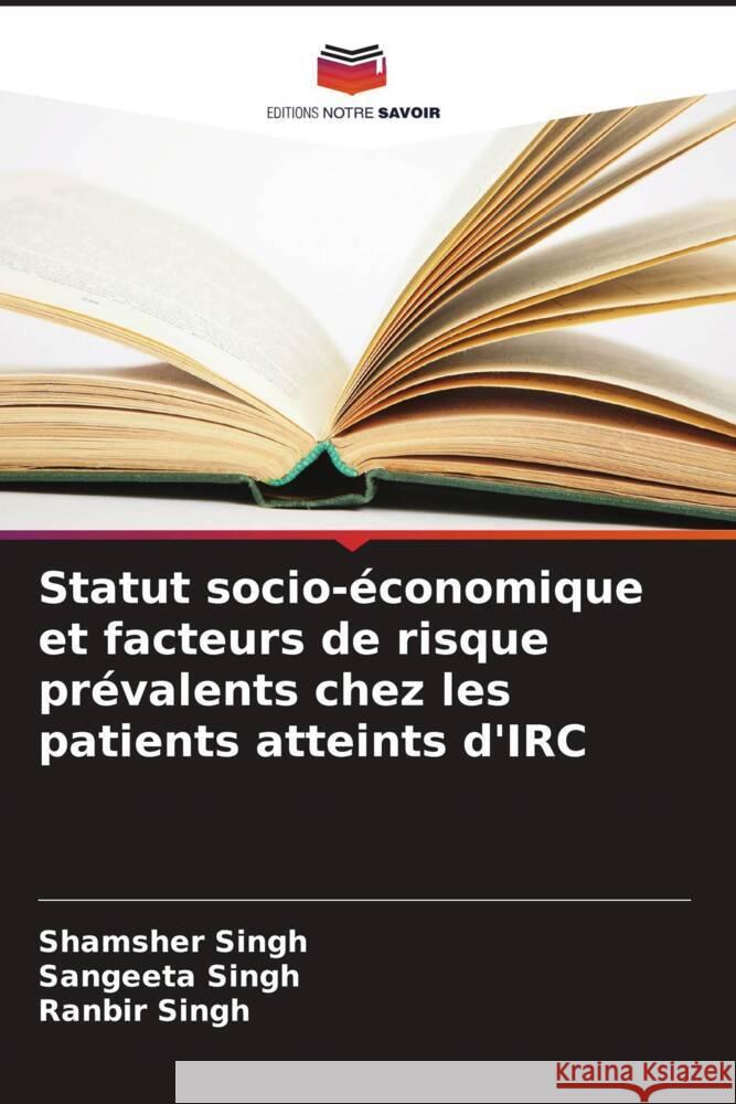 Statut socio-économique et facteurs de risque prévalents chez les patients atteints d'IRC Singh, Shamsher, Singh, Sangeeta, Singh, Ranbir 9786208257613