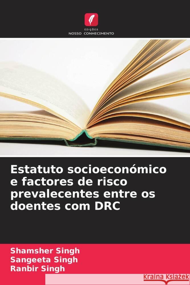 Estatuto socioeconómico e factores de risco prevalecentes entre os doentes com DRC Singh, Shamsher, Singh, Sangeeta, Singh, Ranbir 9786208257644