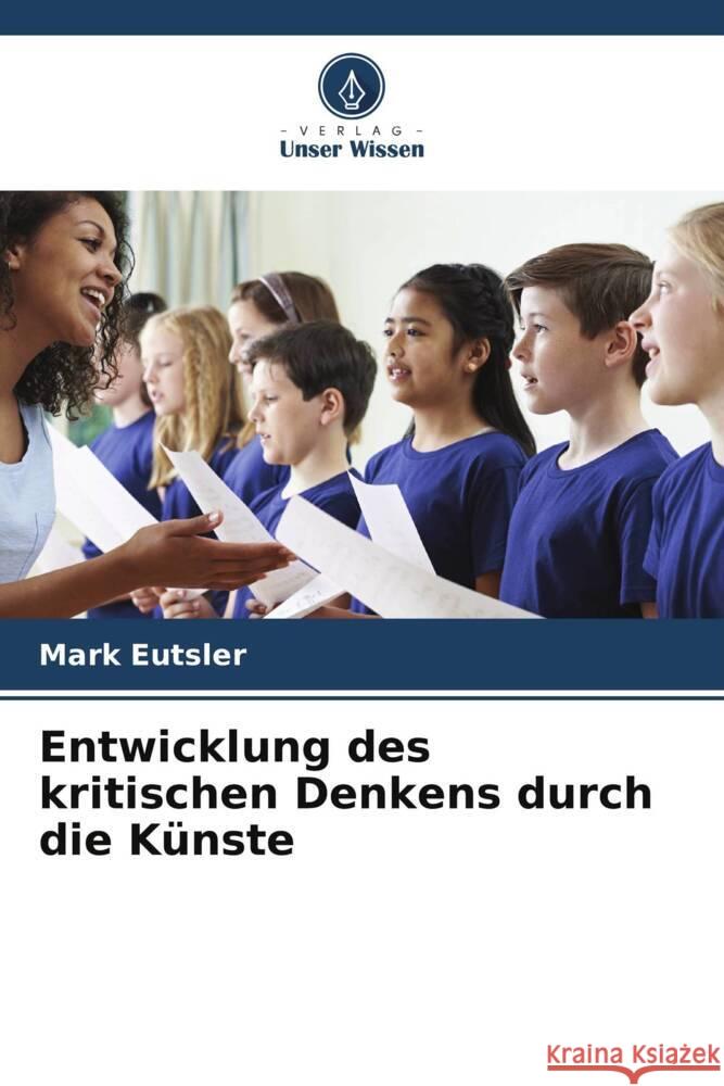 Entwicklung des kritischen Denkens durch die Künste Eutsler, Mark 9786208257835