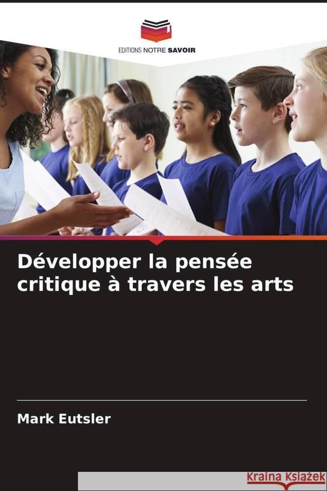 Développer la pensée critique à travers les arts Eutsler, Mark 9786208257859