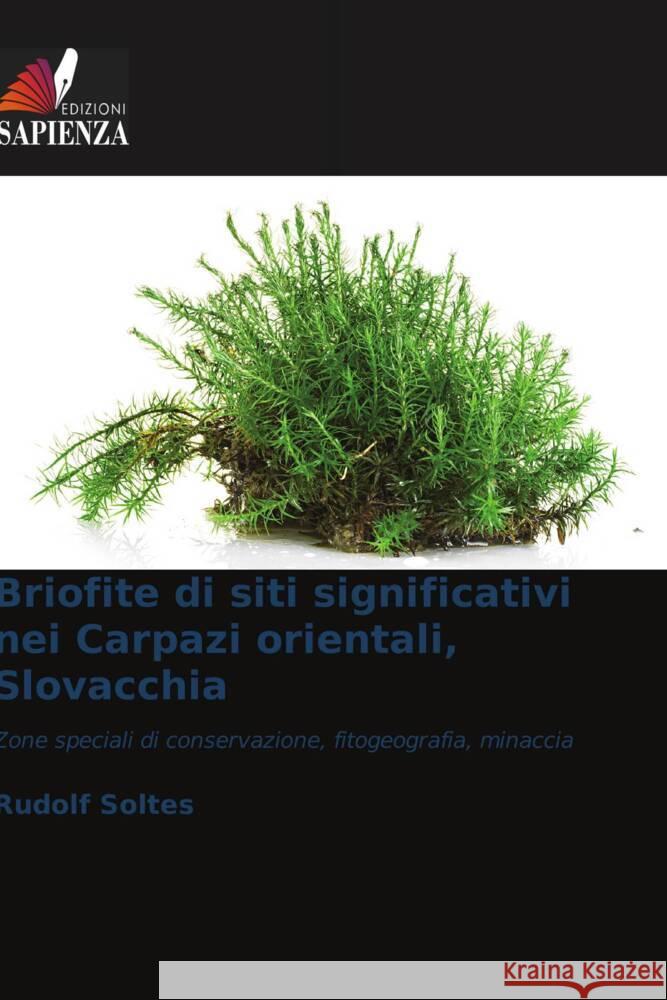 Briofite di siti significativi nei Carpazi orientali, Slovacchia Soltes, Rudolf 9786208258115