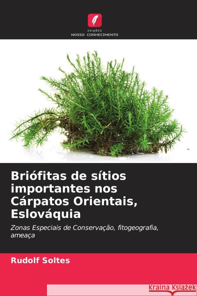 Briófitas de sítios importantes nos Cárpatos Orientais, Eslováquia Soltes, Rudolf 9786208258122