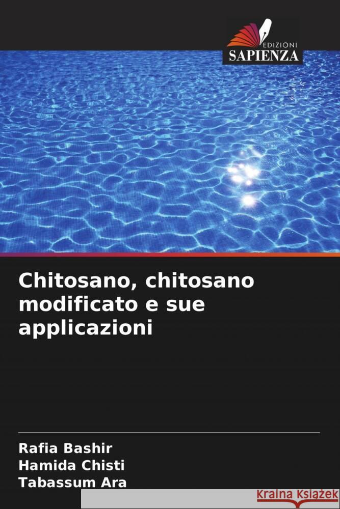 Chitosano, chitosano modificato e sue applicazioni Bashir, Rafia, Chisti, Hamida, Ara, Tabassum 9786208258238 Edizioni Sapienza