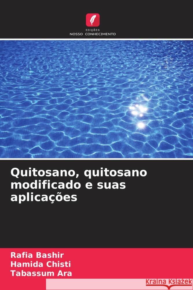 Quitosano, quitosano modificado e suas aplicações Bashir, Rafia, Chisti, Hamida, Ara, Tabassum 9786208258245 Edições Nosso Conhecimento