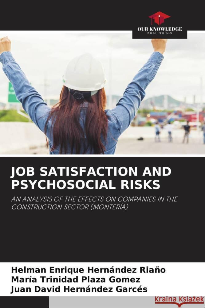 JOB SATISFACTION AND PSYCHOSOCIAL RISKS Hernandez Riaño, Helman Enrique, Plaza Gómez, María Trinidad, Hernández Garcés, Juan David 9786208267049