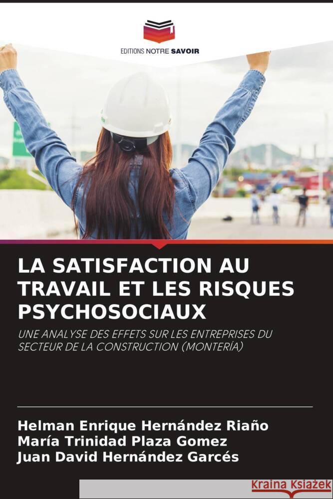 LA SATISFACTION AU TRAVAIL ET LES RISQUES PSYCHOSOCIAUX Hernandez Riaño, Helman Enrique, Plaza Gómez, María Trinidad, Hernández Garcés, Juan David 9786208267056 Editions Notre Savoir