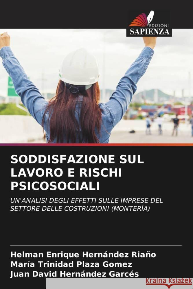 SODDISFAZIONE SUL LAVORO E RISCHI PSICOSOCIALI Hernandez Riaño, Helman Enrique, Plaza Gómez, María Trinidad, Hernández Garcés, Juan David 9786208267087