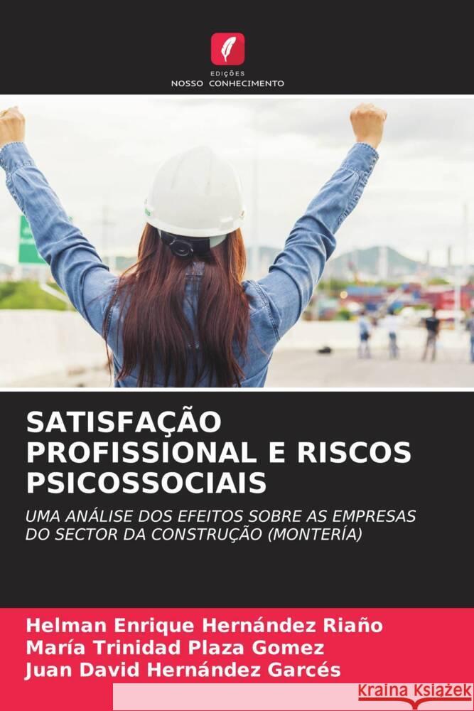 SATISFAÇÃO PROFISSIONAL E RISCOS PSICOSSOCIAIS Hernandez Riaño, Helman Enrique, Plaza Gómez, María Trinidad, Hernández Garcés, Juan David 9786208267094