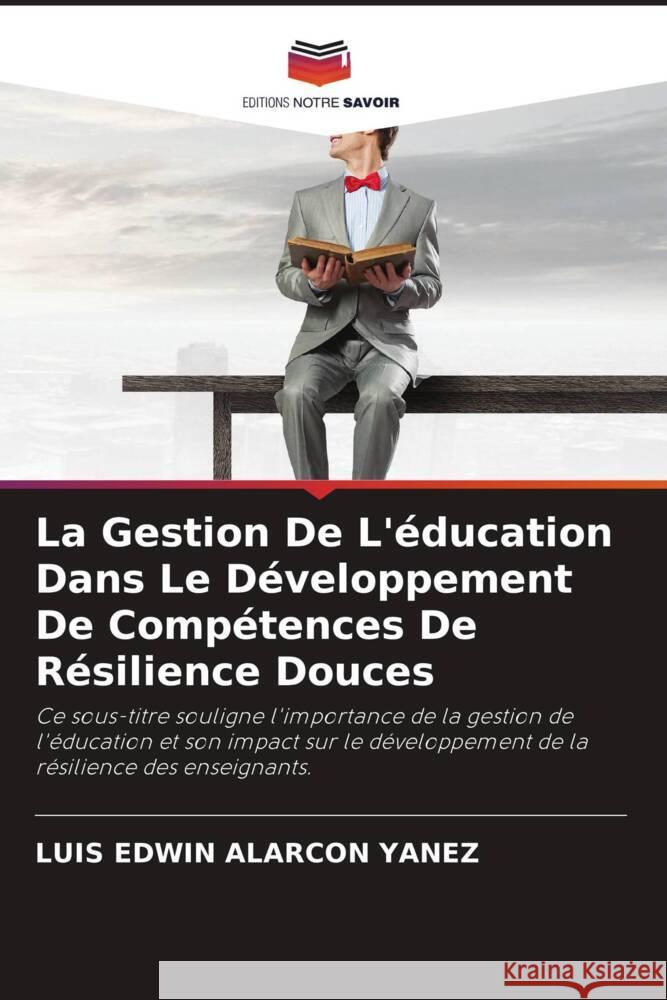 La Gestion De L'éducation Dans Le Développement De Compétences De Résilience Douces ALARCON YANEZ, LUIS EDWIN 9786208267537