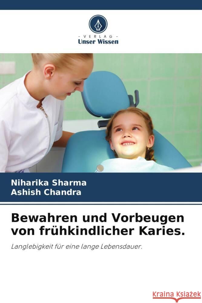 Bewahren und Vorbeugen von frühkindlicher Karies. Sharma, Niharika, Chandra, Ashish 9786208267704