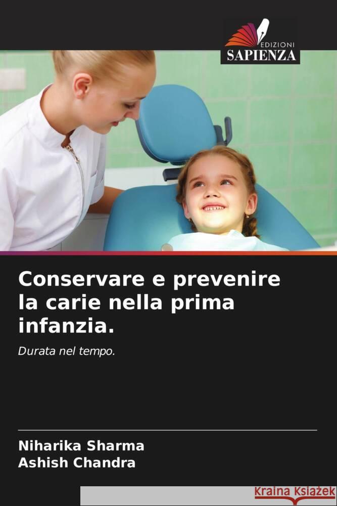 Conservare e prevenire la carie nella prima infanzia. Sharma, Niharika, Chandra, Ashish 9786208267742