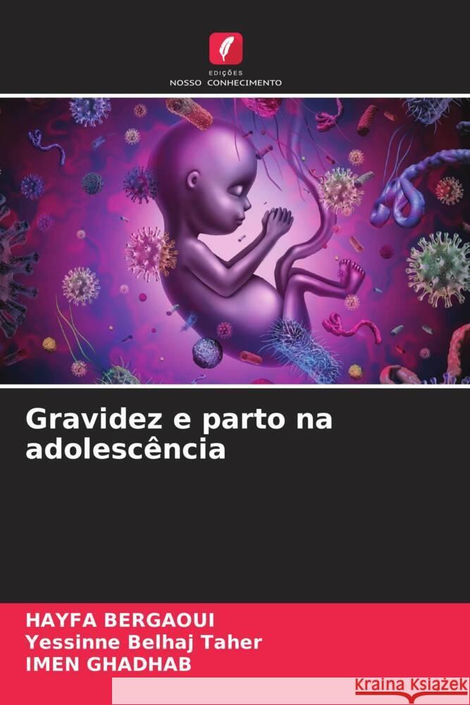 Gravidez e parto na adolescência Bergaoui, HAYFA, Belhaj Taher, Yessinne, GHADHAB, IMEN 9786208268510 Edições Nosso Conhecimento