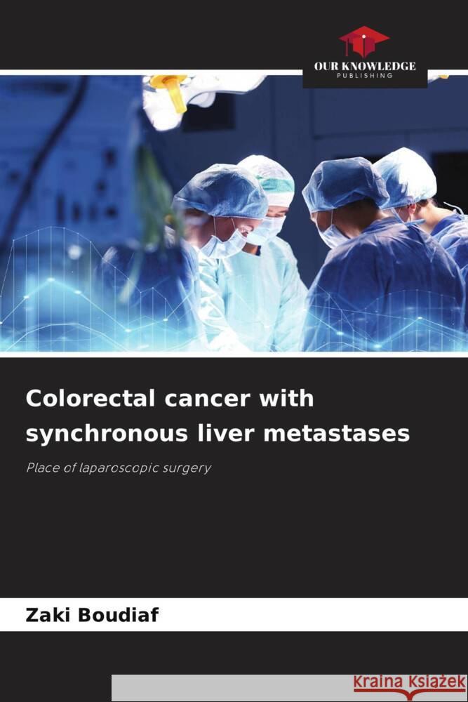 Colorectal cancer with synchronous liver metastases Boudiaf, Zaki 9786208268558