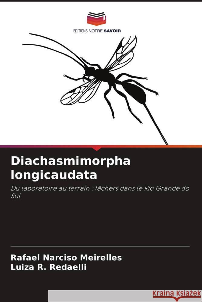 Diachasmimorpha longicaudata Narciso Meirelles, Rafael, Redaelli, Luiza R. 9786208268589 Editions Notre Savoir