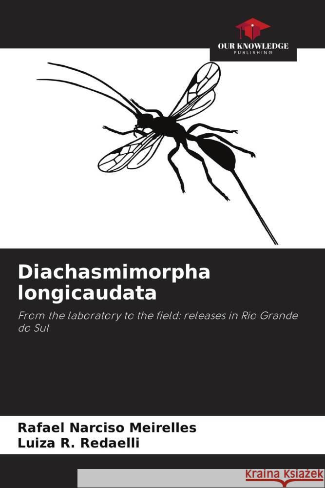 Diachasmimorpha longicaudata Narciso Meirelles, Rafael, Redaelli, Luiza R. 9786208268626 Our Knowledge Publishing