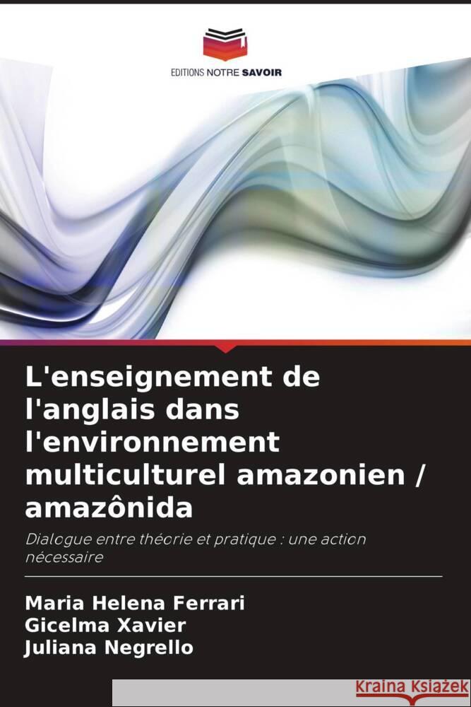 L'enseignement de l'anglais dans l'environnement multiculturel amazonien / amazônida Ferrari, Maria Helena, Xavier, Gicelma, Negrello, Juliana 9786208269319